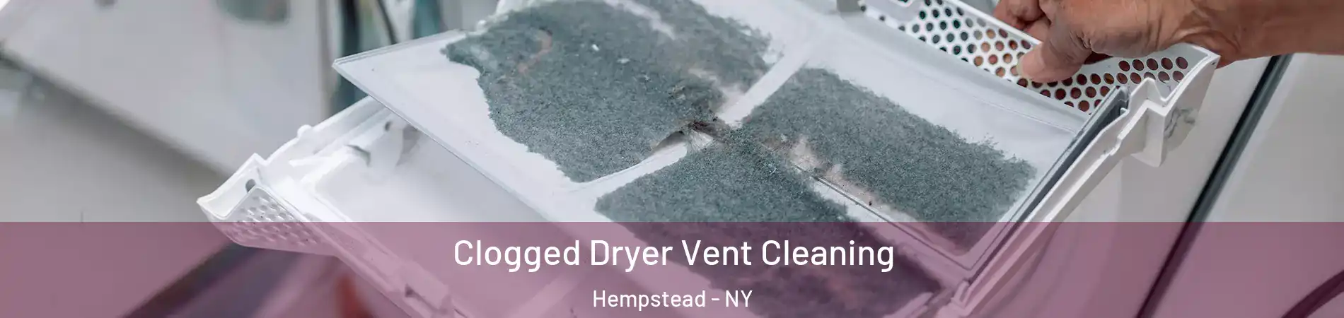  Clogged Dryer Vent Cleaning Hempstead - NY