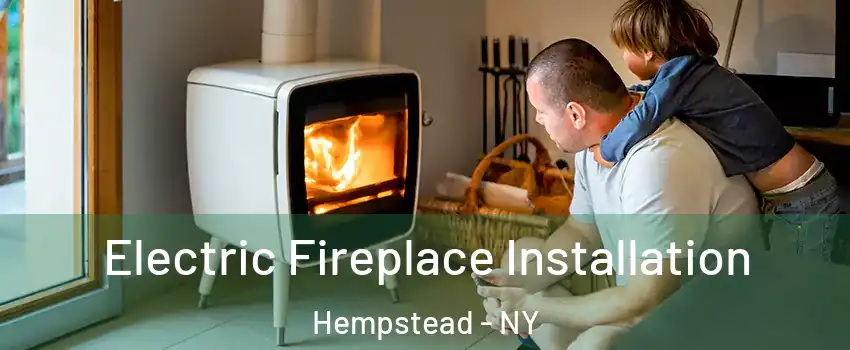  Electric Fireplace Installation Hempstead - NY