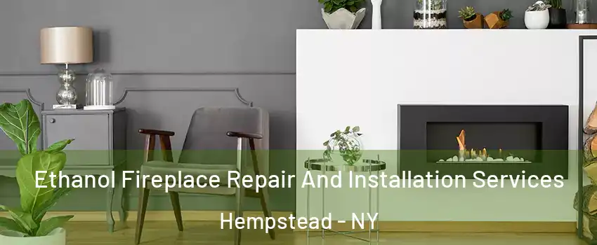  Ethanol Fireplace Repair And Installation Services Hempstead - NY