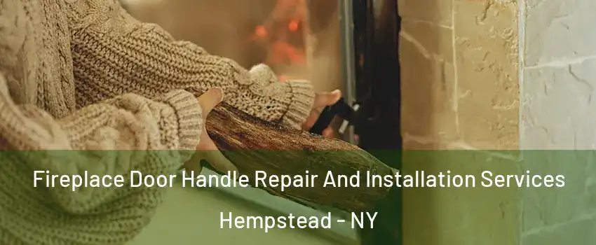  Fireplace Door Handle Repair And Installation Services Hempstead - NY