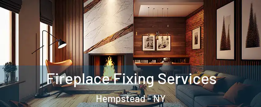  Fireplace Fixing Services Hempstead - NY