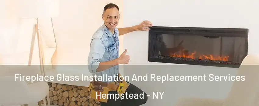  Fireplace Glass Installation And Replacement Services Hempstead - NY