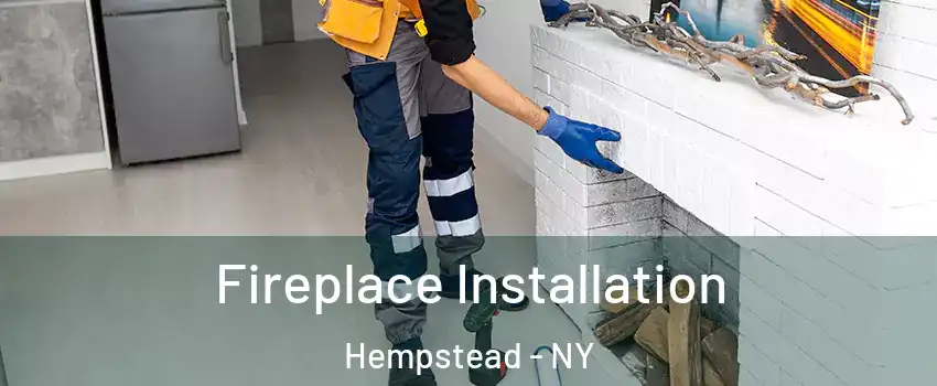  Fireplace Installation Hempstead - NY