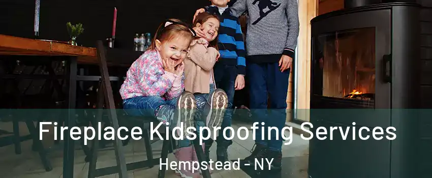  Fireplace Kidsproofing Services Hempstead - NY
