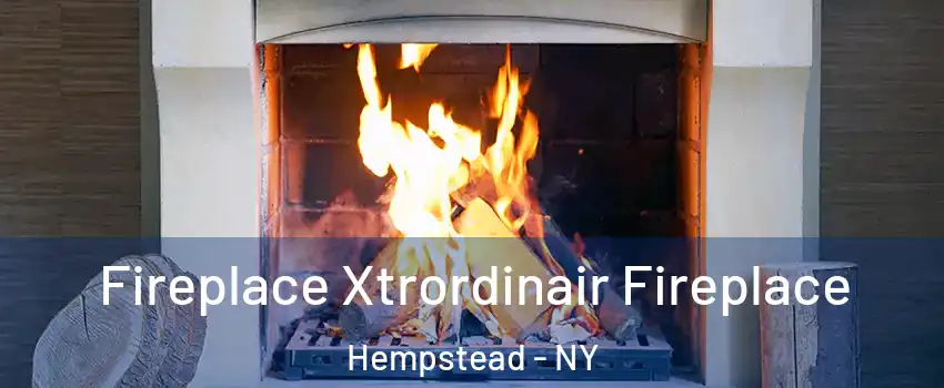  Fireplace Xtrordinair Fireplace Hempstead - NY