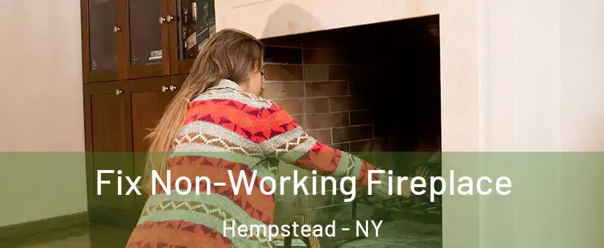  Fix Non-Working Fireplace Hempstead - NY