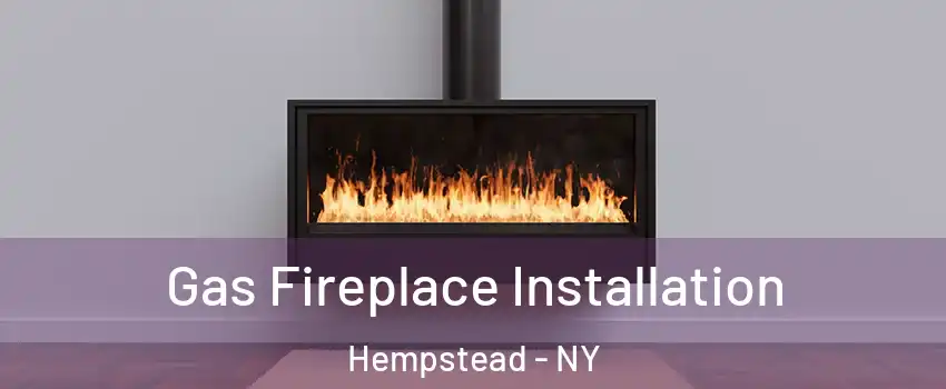  Gas Fireplace Installation Hempstead - NY