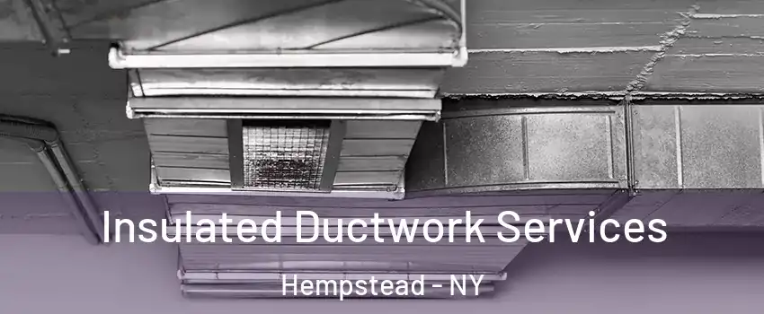  Insulated Ductwork Services Hempstead - NY