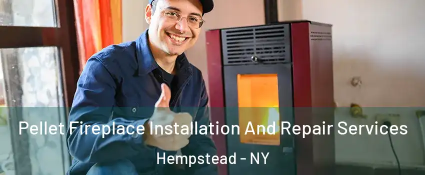  Pellet Fireplace Installation And Repair Services Hempstead - NY
