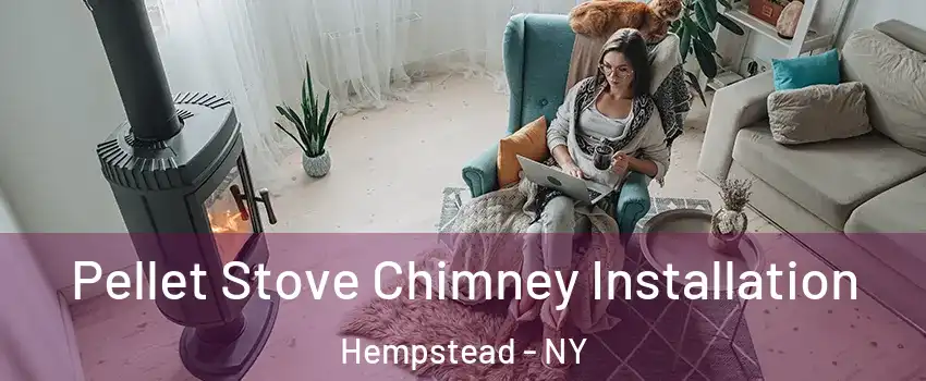  Pellet Stove Chimney Installation Hempstead - NY