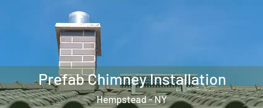  Prefab Chimney Installation Hempstead - NY