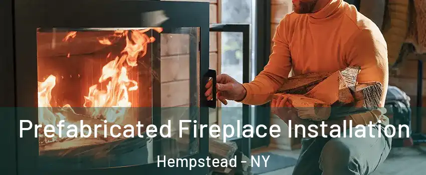  Prefabricated Fireplace Installation Hempstead - NY