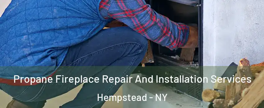  Propane Fireplace Repair And Installation Services Hempstead - NY