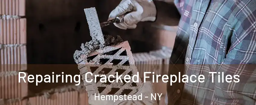  Repairing Cracked Fireplace Tiles Hempstead - NY