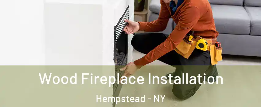  Wood Fireplace Installation Hempstead - NY